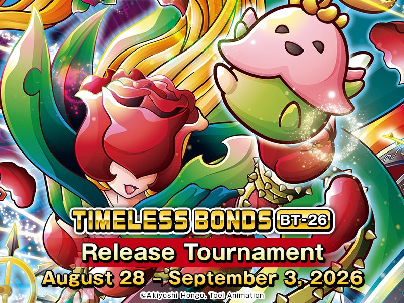 Friday 28th of August - Digimon - Friday 28th of August - Digimon - TIMELESS BONDS [BT-26] Release Event
